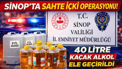 Sinop'ta sahte alkol operasyonu