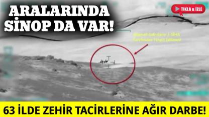 Sinop dahil 63 ilde dev operasyon!