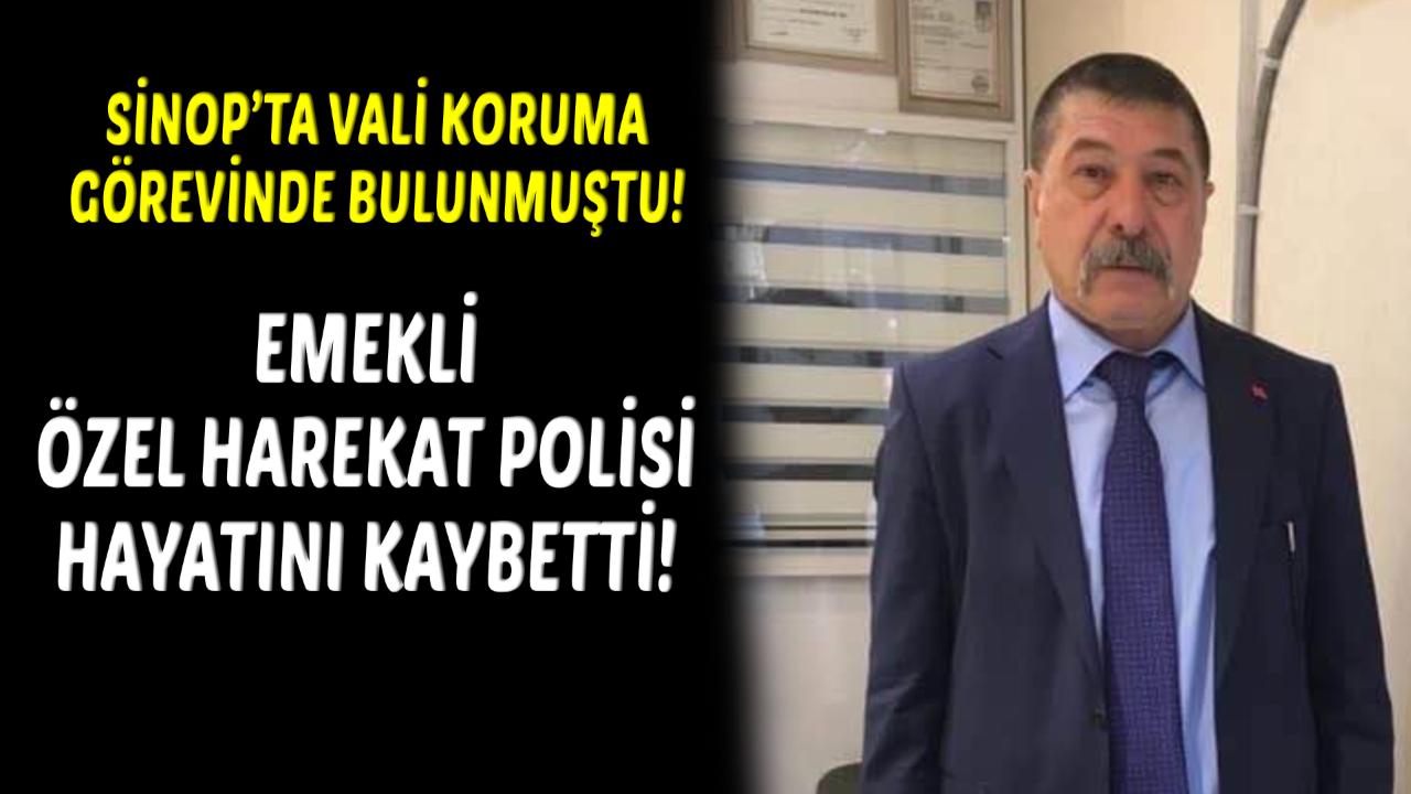 Sinop Emniyetinden emekli Özel Harekât polisi hayatını kaybetti