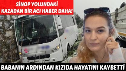 Sinop yolundaki zincirleme kazadan bir acı haber daha geldi