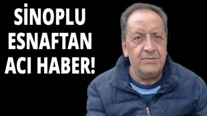 Sinoplu sevilen esnaf hayatını kaybetti