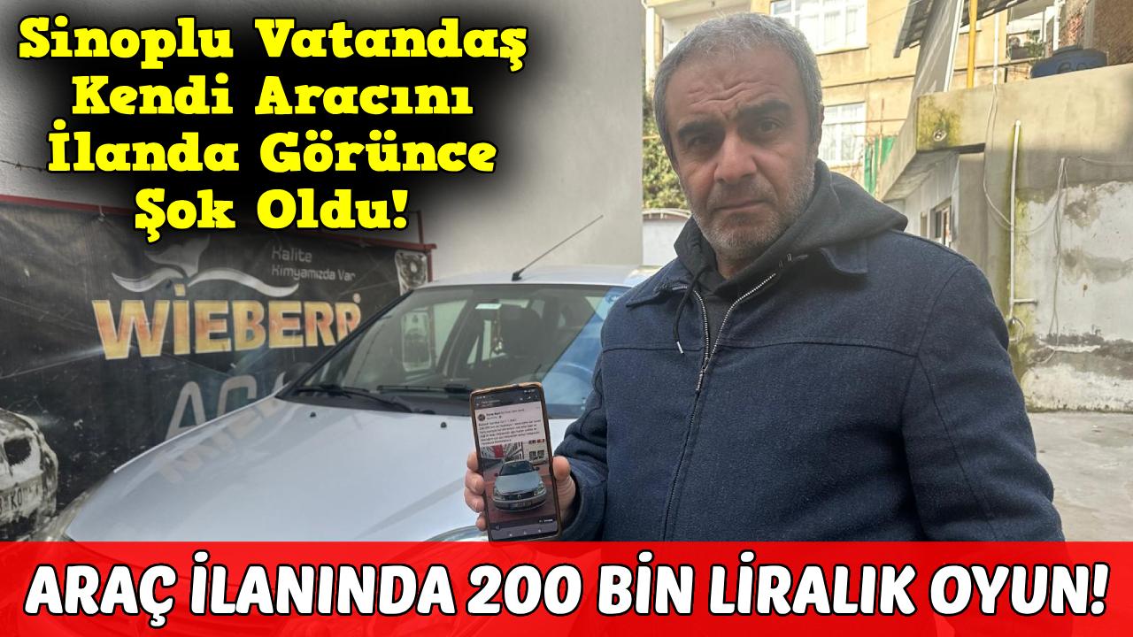 Sinoplu vatandaş kendi arabasını ilanda gördü! Fiyatını görünce 'pes' dedi