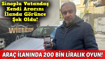 Sinoplu vatandaş kendi arabasını ilanda gördü! Fiyatını görünce 'pes' dedi