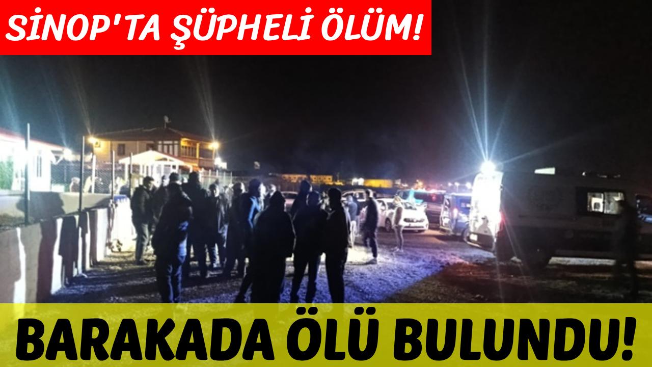 Sinop'ta bir kişi barakada ölü bulundu