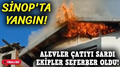 Sinop'ta ev yangını korkuttu