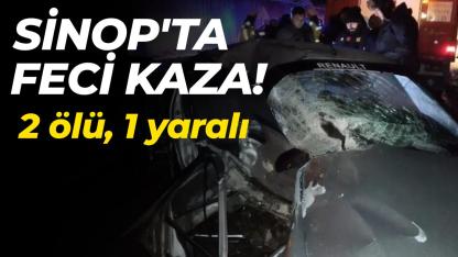 Sinop'ta feci kaza: 2 ölü, 1 yaralı
