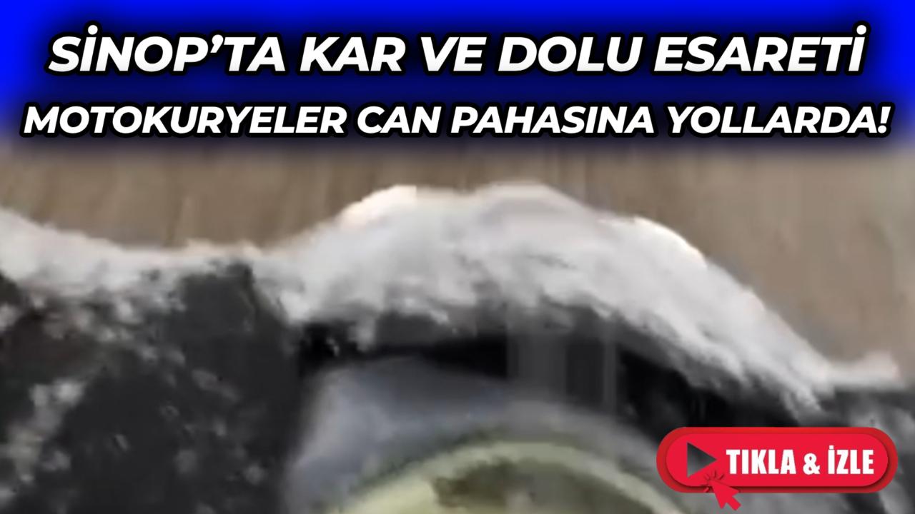 Sinop’ta kar ve dolu esareti: Motokuryeler can pahasına yollarda