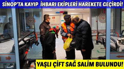 Sinop’ta yolunu kaybeden yaşlı çift sağ salim bulundu!