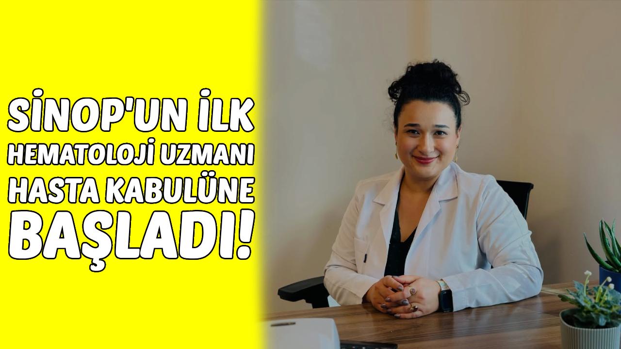 Sinop’un ilk Hematoloji Uzmanı göreve başladı