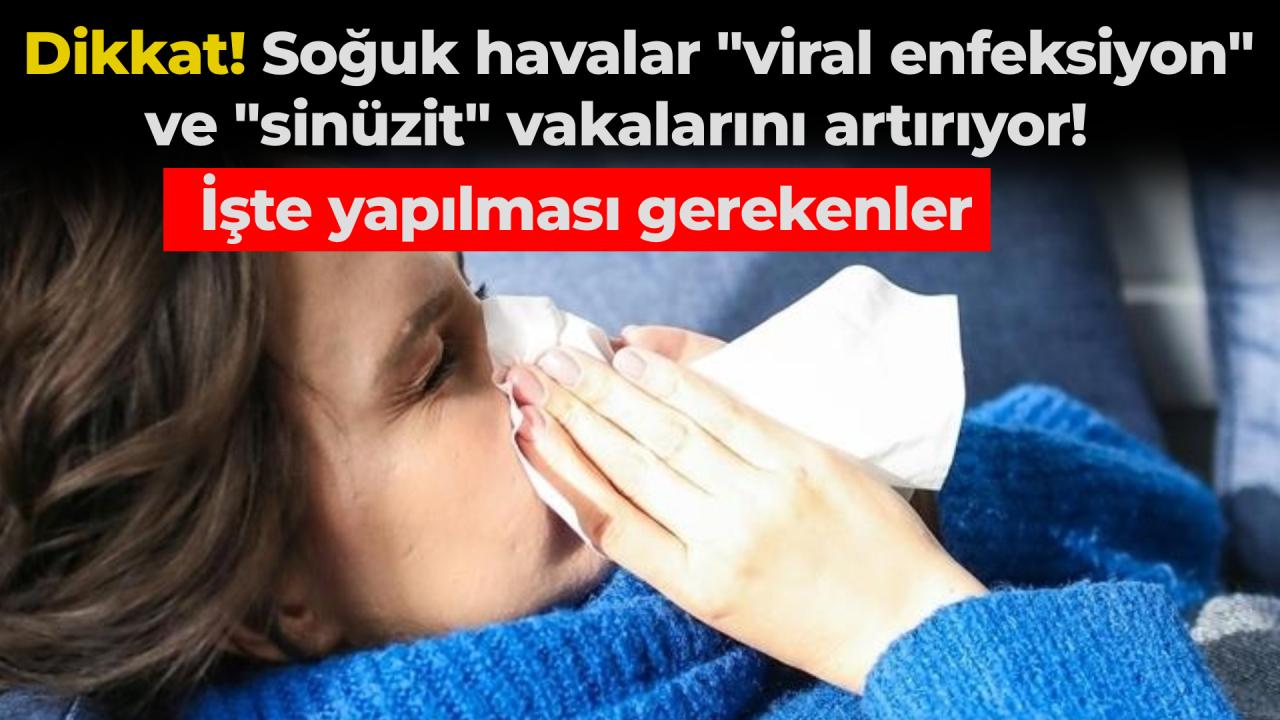 Soğuk havalar "viral enfeksiyon" ve "sinüzit" vakalarını artırıyor