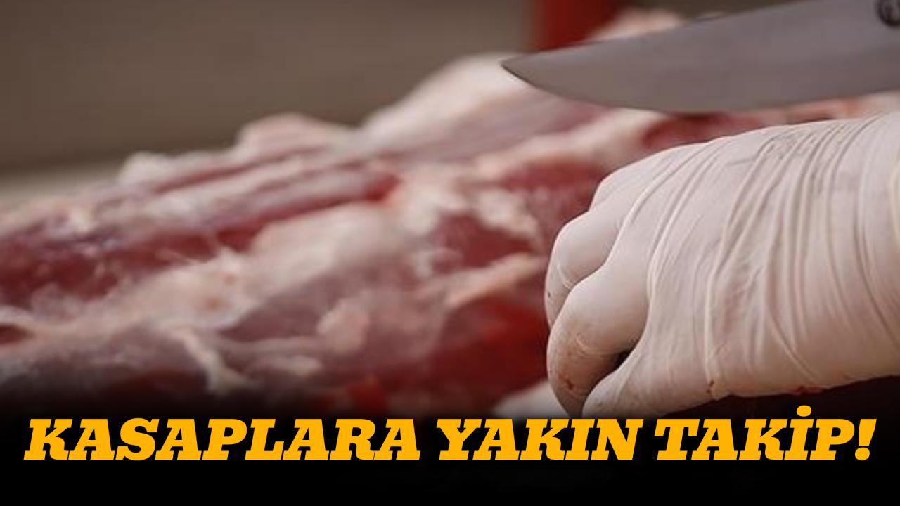 Ticaret Bakanlığı fahiş fiyat denetimleri kapsamında kasapları yakın takibe aldı