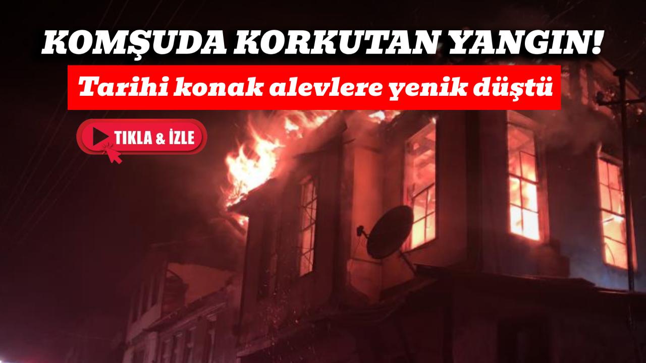 Üç katlı tarihi konak yangında küle döndü