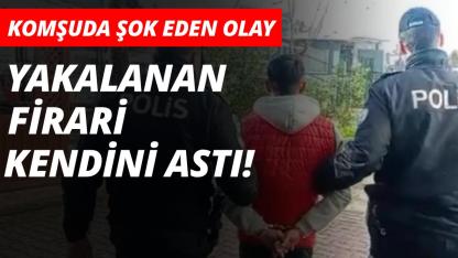 Yakalanan cezaevi firarisi kendini astı