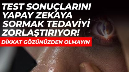 Yapay zekaya güvenilerek ihmal edilen göz sağlığı tedaviyi zorlaştırıyor