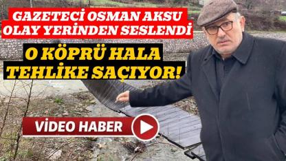 Acı dinmedi, köprü değişmedi: İhmalin fotoğrafı yerinde görüntülendi