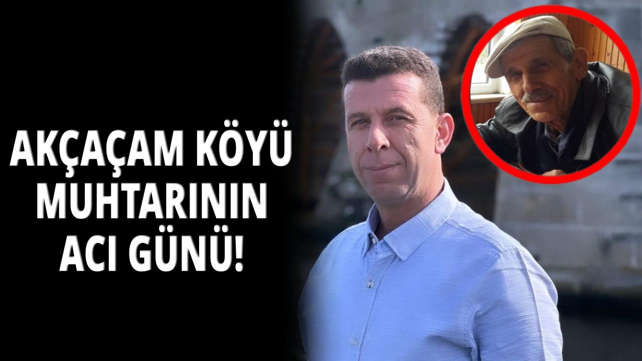 Akçaçam Köyü Muhtarı Yüksel Ayran’ın acı günü
