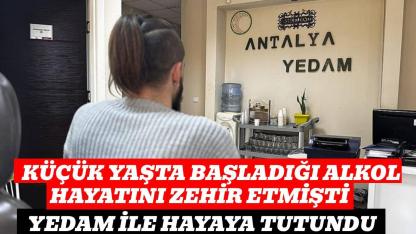 Alkolün kararttığı hayatı YEDAM'la canlandı