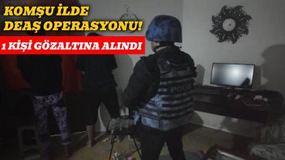 DEAŞ operasyonunda 1 şüpheli gözaltına alındı