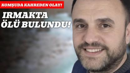 İki gündür kayıp olarak aranıyordu, ırmakta ölü bulundu