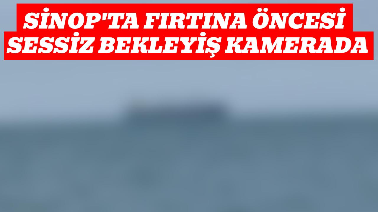 Karadeniz’de fırtına alarmı: Gemiler Sinop’a sığındı