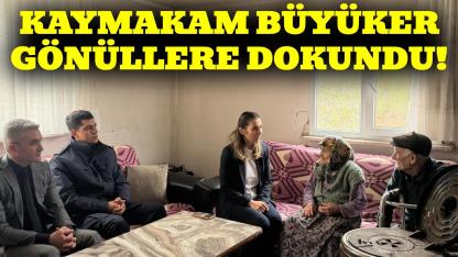 Kaymakam Büyüker'en gönüllere dokunan ziyaret
