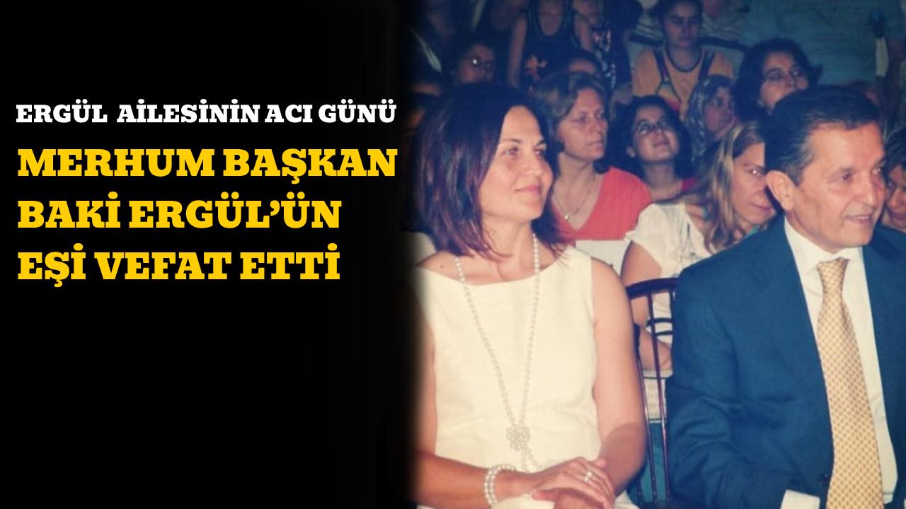 Merhum Belediye Başkanı Baki Ergül’ün eşi Bircan Ergül vefat etti