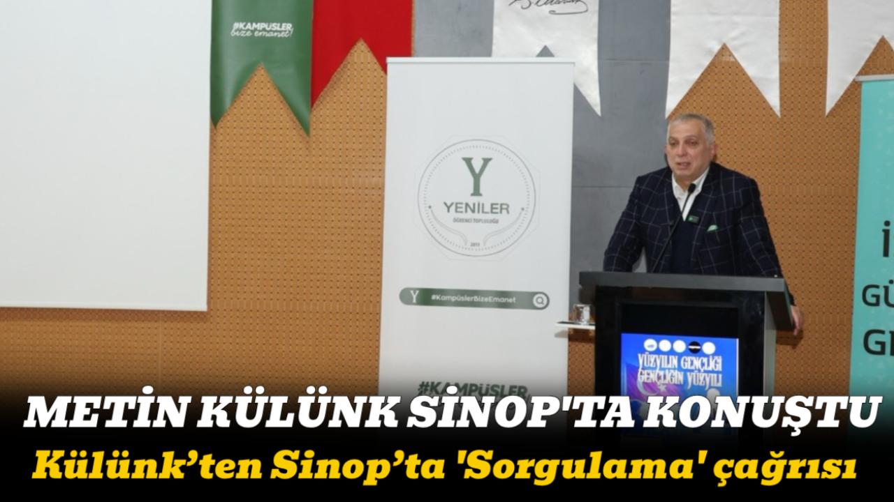 Metin Külünk’ten Sinop’ta 'Soru Sorma' ve 'Küresel Akıl' uyarısı