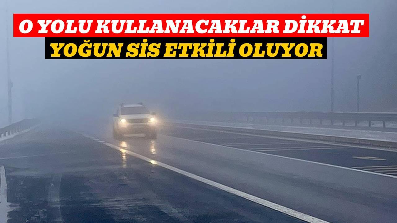 O yolu kullanacaklar dikkat! Görüş mesafesi 35 metreye kadar düştü