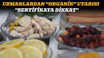 'Organik' diye satılan ürünlere dikkat