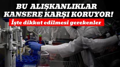 O alışkanlıklar kansere karşı zırh görevi görüyor