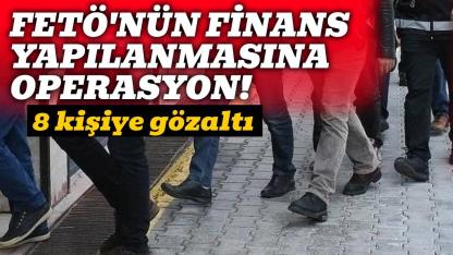 FETÖ'nün "güncel finans yapılanmasına" operasyon: 8 gözaltı