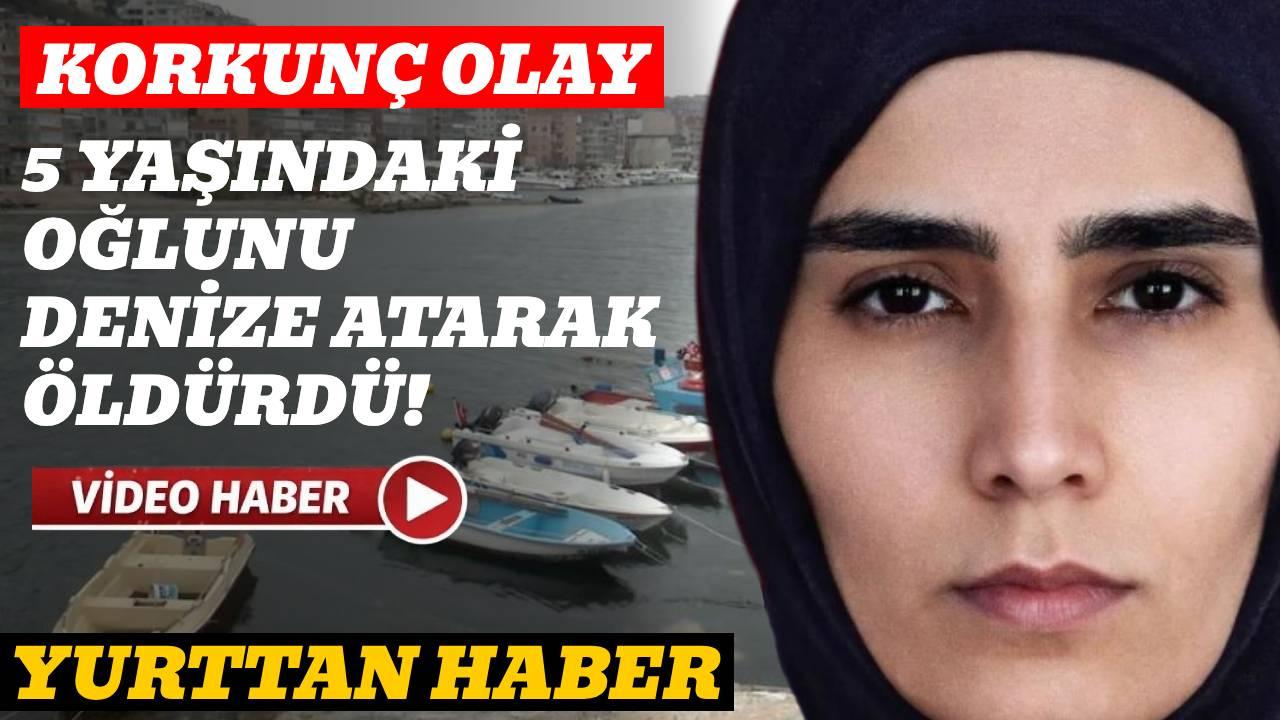5 yaşındaki oğlunu denize atarak ölümüne sebep oldu