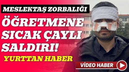 Rehber öğretmenin sıcak çay fırlattığı fizik öğretmeni ağır yaralandı