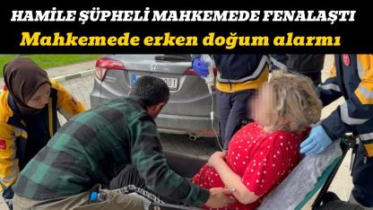 Hamile kadın mahkemede fenalaştı ortalık karıştı