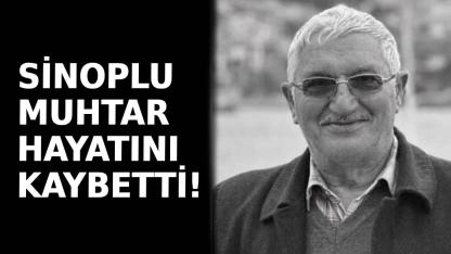 Sinoplu muhtar hayatını kaybetti