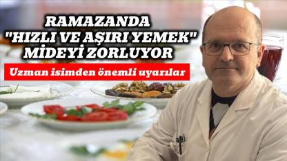 Ramazanda "hızlı ve aşırı yemek" mideyi zorluyor