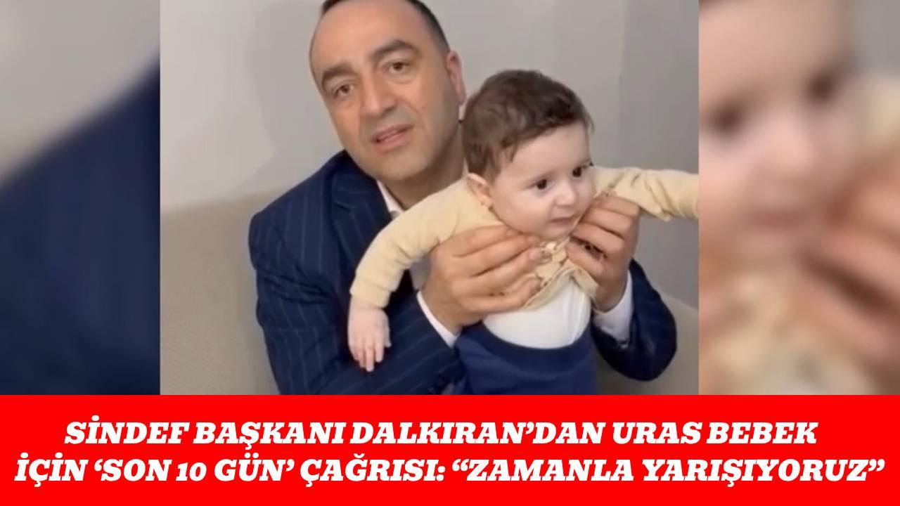 SİNDEF Başkanı Dalkıran’dan Uras bebek için ‘Son 10 gün’ çağrısı: "Zamanla yarışıyoruz"
