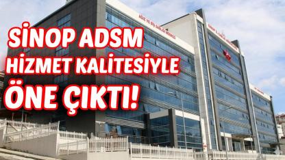 Sinop ADSM hizmet kalitesiyle fark yarattı