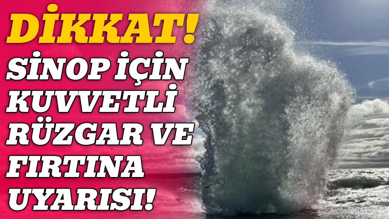 Sinop için kuvvetli rüzgar ve fırtına uyarısı