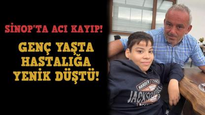 Sinoplu gençten acı haber