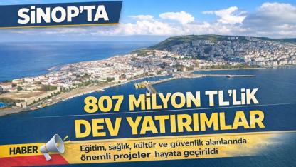 Sinop’ta 807 Milyon TL’lik dev kamu yatırımı