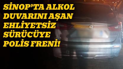Sinop’ta alkollü ve ehliyetsiz sürücüye polis engeli