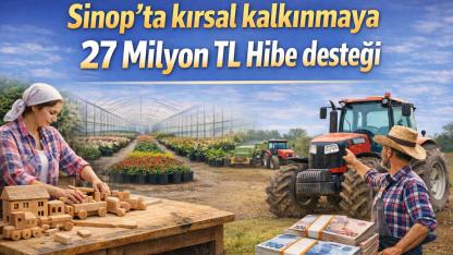 Sinop’ta kırsal kalkınmaya 27 milyon TL hibe desteği