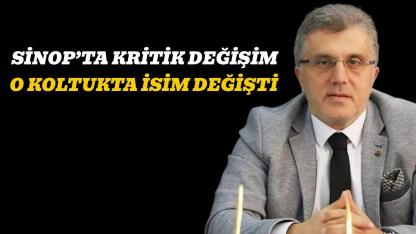 Sinop’ta kritik değişim! O koltukta isim değişti