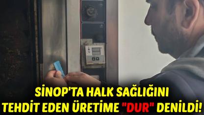 Sinop'ta mevzuata aykırı üretime ağır yaptırım