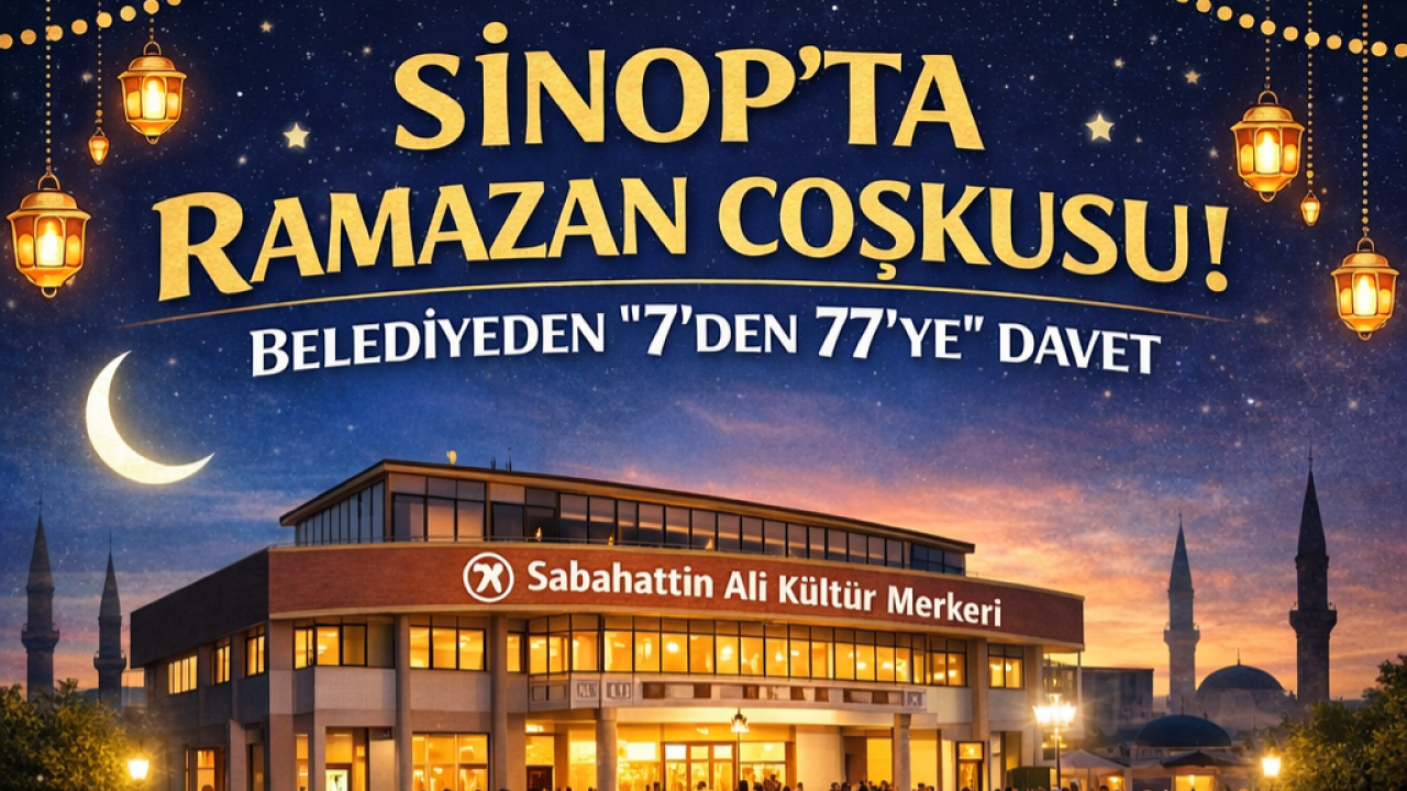 Sinop’ta Ramazan coşkusu: Belediye "7’den 77’ye" herkesi davet ediyor