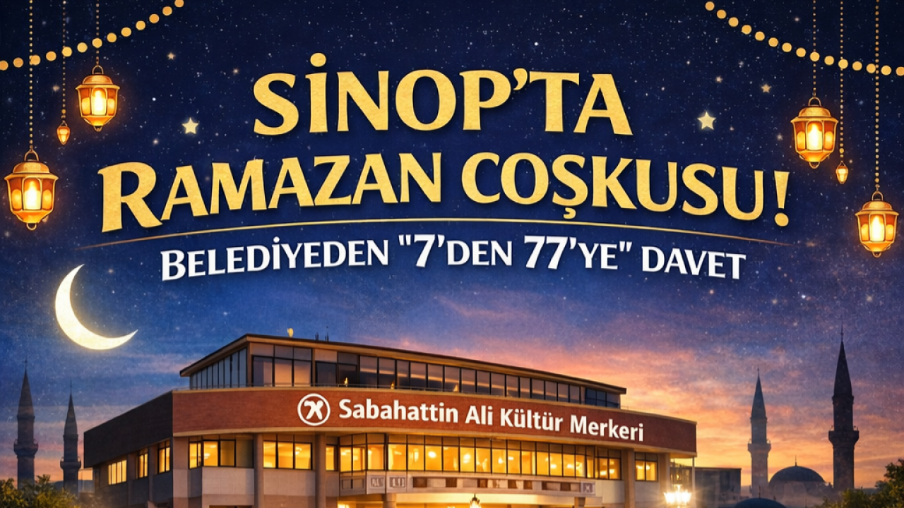 Sinop’ta Ramazan coşkusu: Belediye "7’den 77’ye" herkesi davet ediyor