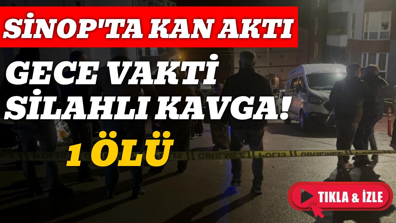 Sinop’ta silahlı kavga: 1 ölü