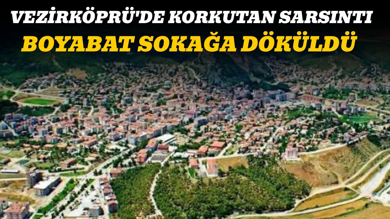 Vezirköprü merkezli deprem Boyabat’ı sokağa döktü