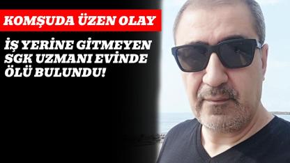 Yalnız yaşayan SGK uzmanı evinde ölü bulundu